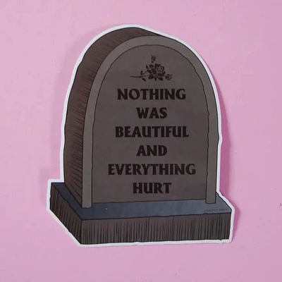 Nothing Was Beautiful & Everything Hurts Sticker