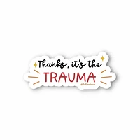 Thanks Its The Trauma Sticker