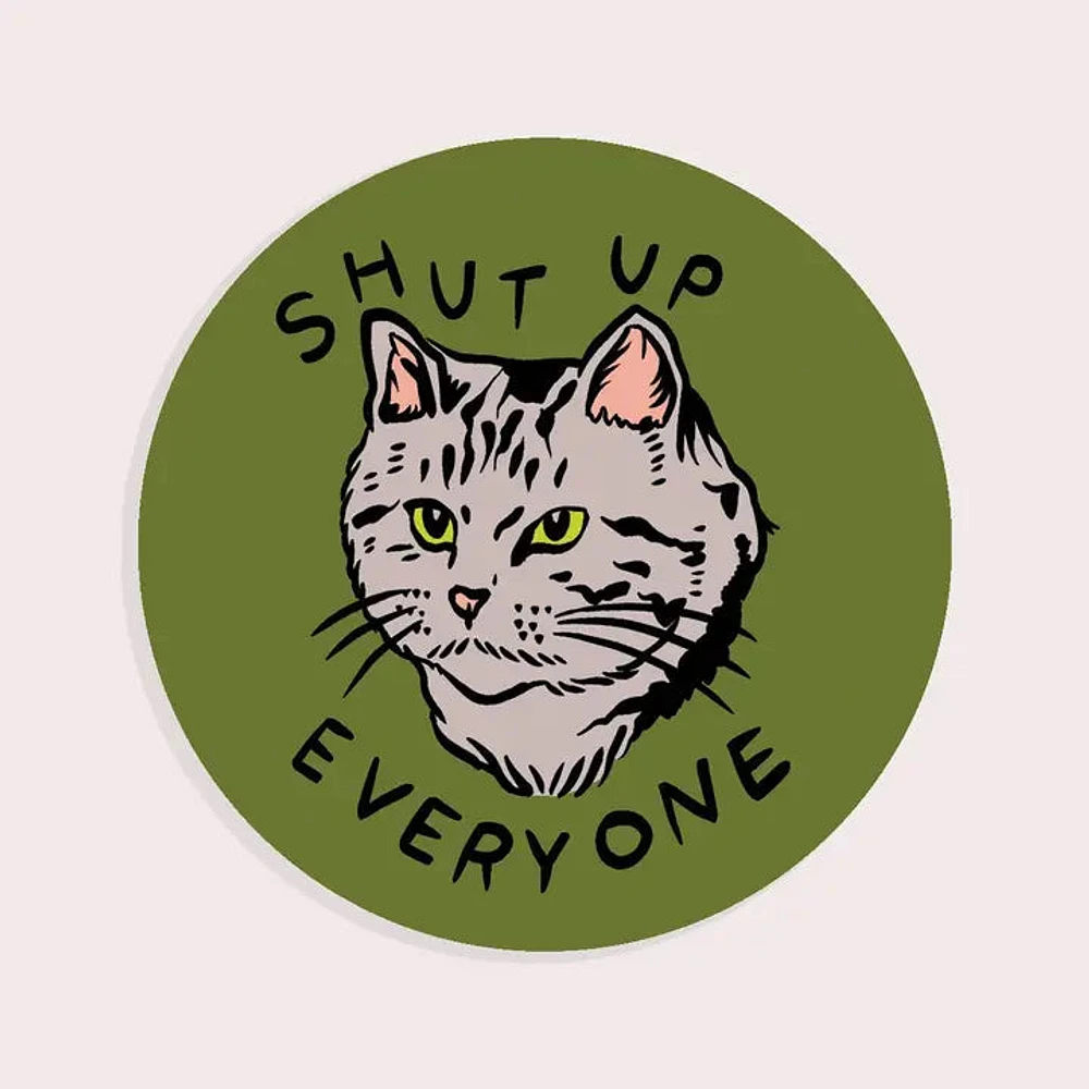 Shut Up Everyone Vinyl Sticker
