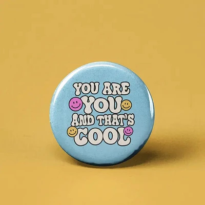 You Are You And Thats Cool Button