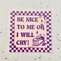 Be Nice Or I'll Cry Sticker