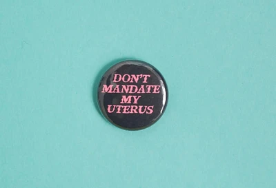 DONT MANDATE MY UTERUS BUTTON