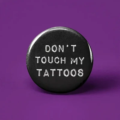 Don't Touch My Tattoos Button