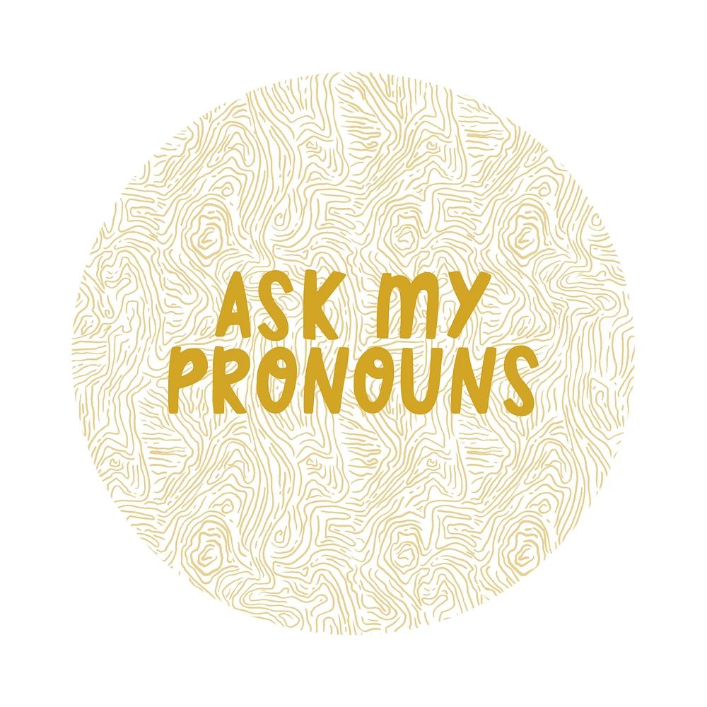 ASK MY PRONOUNS EARTHY