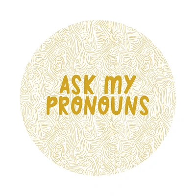 ASK MY PRONOUNS EARTHY