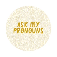 ASK MY PRONOUNS EARTHY