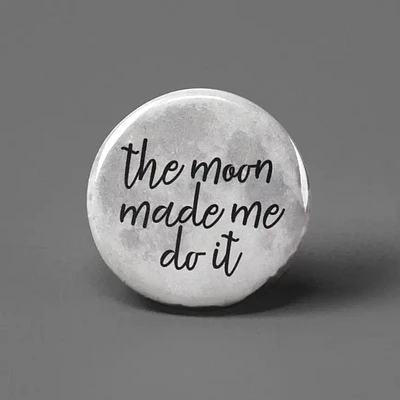 The Moon Made Me Do It Button