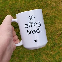 SO EFFING TIRED