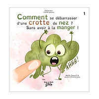 Comment se débarraser d'une crotte de nez? Sans avoir à la manger tome 1