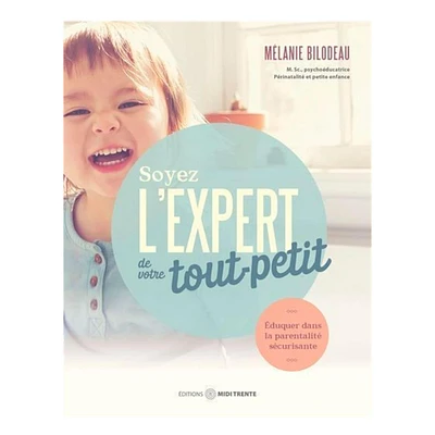 Soyez l'expert de votre tout-petit - Mélanie Bilodeau