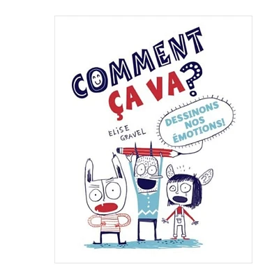 Comment Ça Va? Dessinons Nos Émotions - Elise Gravel