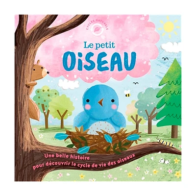 Le petit oiseau - Une belle histoire pour découvrir le cycle de vie des oiseaux