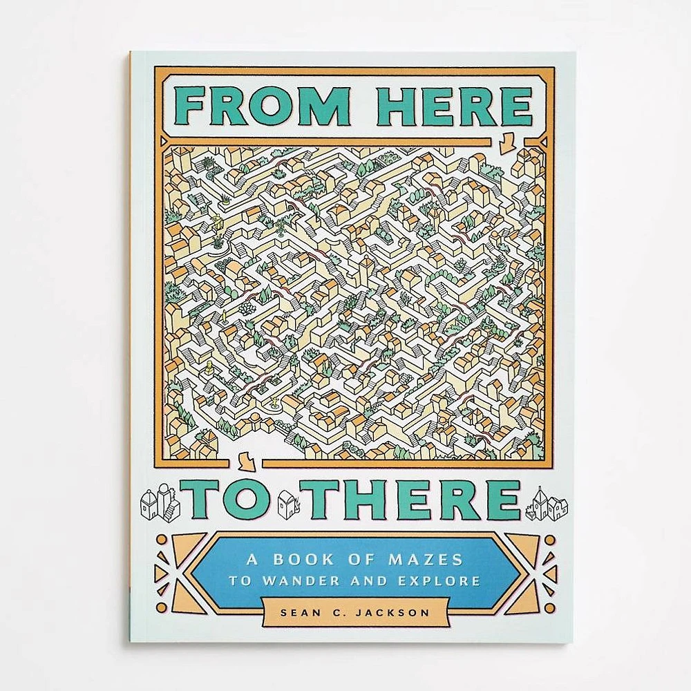 From Here to There: A Book of Mazes to Wander and Explore (Maze Books for Kids, Maze Games, Maze Puzzle Book)