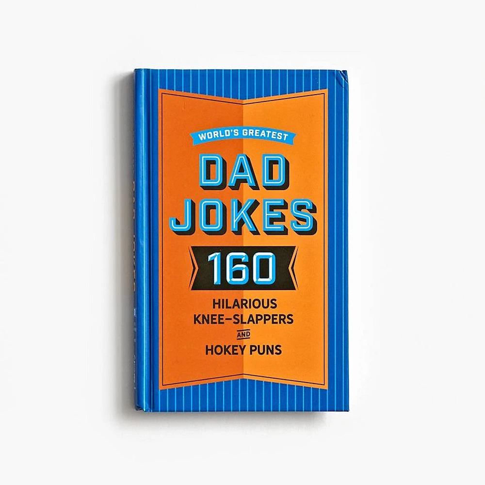 World's Greatest Dad Jokes: 160 Hilarious Knee-Slappers and Puns Dads Love to Tell