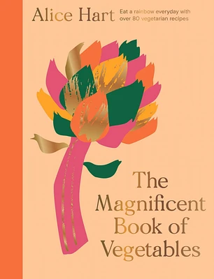The Magnificent Book of Vegetables: Eat a rainbow everyday with over 80 vegetarian recipes