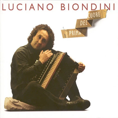 Luciano Biondini - Biondini Luciano: Prima Del Cuore