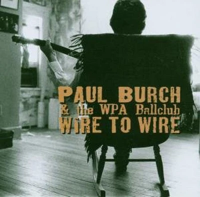 Paul Burch / Wpa Ballclub - Wire To Wire