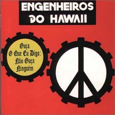 Engenheiros Do Hawaii - Ouca O Que Eu Digo: Nao Ouca Ninguem