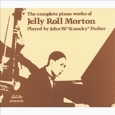 John Parker W. Knocky - Complete Works of Jelly Roll Morton