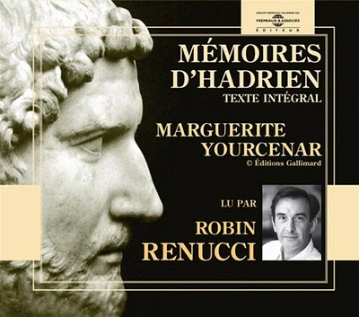 Robin Renucci - Memoires D'hadrien: Marguerite Yourcenar