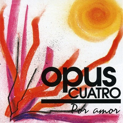 Opus Cuatro - Por Amor