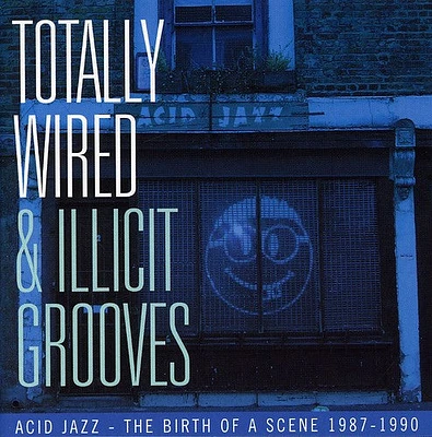 Totally Wired & Illict Grooves Acid Jazz/ Various - Totally Wired and Illicit Grooves Acid Jazz - The Birth Of A Scene 1987-1990