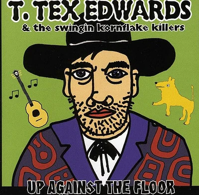 T Edwards Tex/ Swingin Kornflake Killers - Up Against the Floor