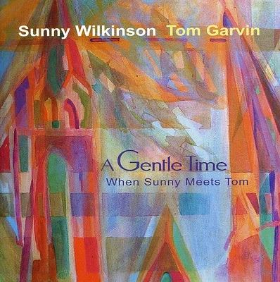 Sunny Wilkinson / Tom Garvin - Gentle Time: When Sunny Meets Tom