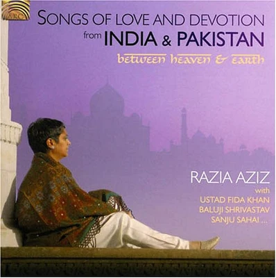 Razia Aziz - Songs Of Love and Devotion From India and Pakistan: Between Heaven AndEarth