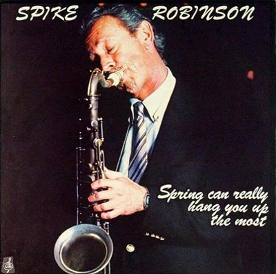 Spike Robinson - Spring Can Really Hang You Up the Most