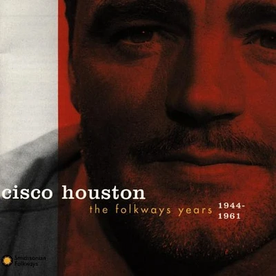 Cisco Houston - Folkways Years 1944-61