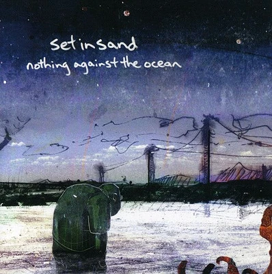 Set in Sand - Nothing Against the Ocean