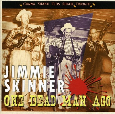 Jimmie Skinner - One Dead Man Ago: Gonna Shake This Shack Tonight