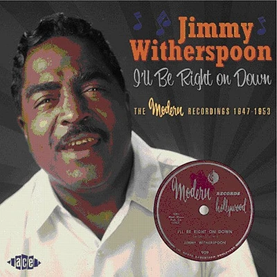 Jimmy Witherspoon - I'Ll Be Right On Down: The Modern Recordings 1947-1953