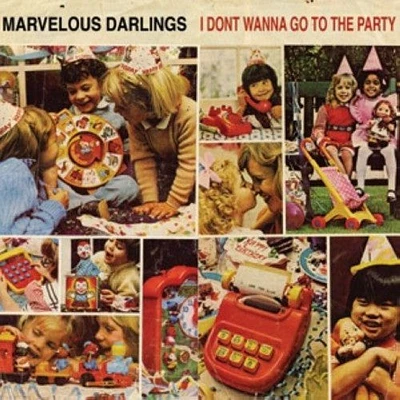 Marvelous Darlings - I Don't Wanna Go to the Party