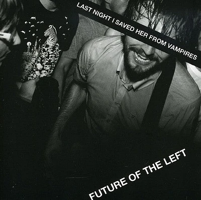 Future of the Left - Last Night I Saved Her from Vampires