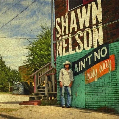 Shawn Nelson - Ain't No Easy Way