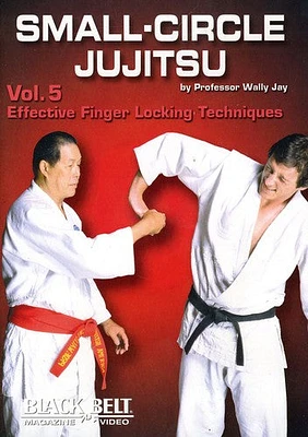 Small-Circle Jujitsu: Volume 5: Effective Finger Locking Techniques ByWally Jay