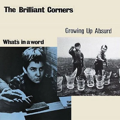 Brilliant Corners - Growing Up Absurd / Whats in a Word