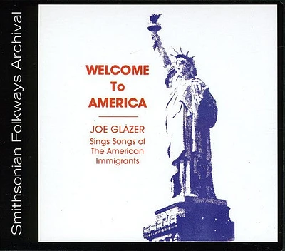 Joe Glazer - Welcome to America: Songs of American Immigrants