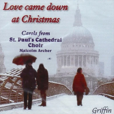 Archer/ Williams - Love Came Down Christmas: Carols St Paul Cathedral