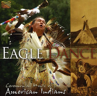 Eagle Dance: Ceremonial Music of American Indians - Eagle Dance: Ceremonial Music of American Indians