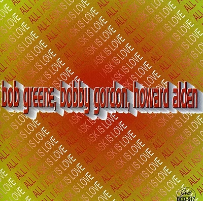 Bob Greene / Bobby Gordon / Howard Alden - All I Ask Is Love