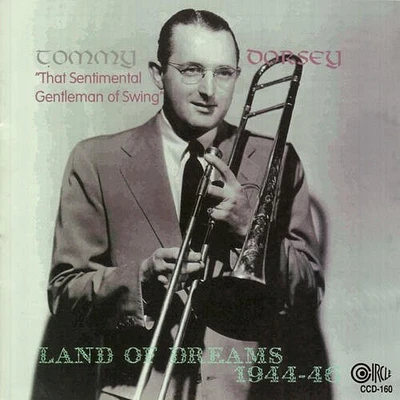 Tommy Dorsey - Land of Dreams 1944-46