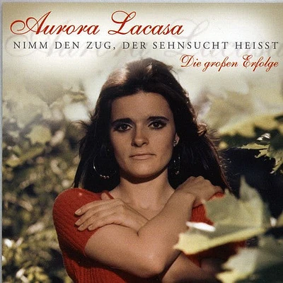 Aurora Lacasa - Nimm Den Zug Der Sehnsucht Heisst