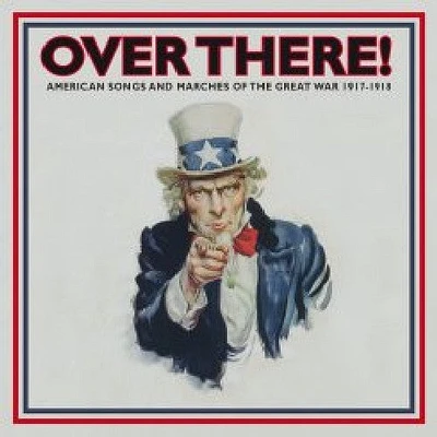 Over There: American Songs & Marches 1/ Various - Over There! American Songs and Marches Of The Great War 1917-1918 , Vol. 1