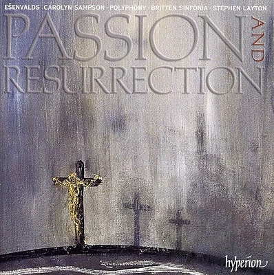 Esenvalds/ Britten Polyphony Sinfonia/ Layton - Passion & Resurrection