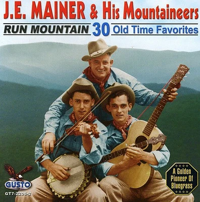 Je Mainer & His Mountaineers - Run Mountain: 30 Old Time Favorites