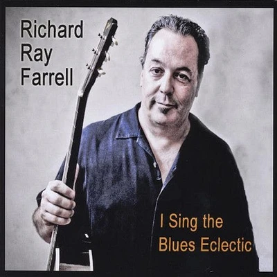 Richard Farrell Ray - I Sing the Blues Eclectic