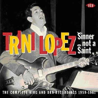 Trini Lopez - Sinner Not a Saint: Complete King Rec 1959 - 1961